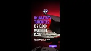 UK University Tuition Fees: Is &pound;10,000 Worth the Cost?
