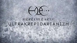 Here on Earth - Ultrakrepidarianizm (Lyric video)