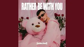 Rather Be With You