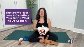 Tight Pelvic Floor? How It Can Affect Your Birth + What to Do About It!