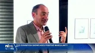 OYO Exhibition promotes positive masculinity - nbc