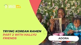 [ADORA] Trying Korean Ramen Part 2 with Hallyu friends