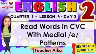 ENGLISH 2 QUARTER 1 LESSON 3 DAY 4 REVISED K-12 MATATAG Read Words in CVC With Medial /e/ Patterns