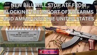 New Bill Will Stop ATF From Blocking The Import of Firearms and Ammunition into The U.S.