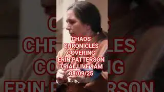 CHAOS CHRONICLES IS COVERING ERIN PATTERSONS TRIAL LIVE 9:30AM TOMORROW 08/09/25 #jail #livestream