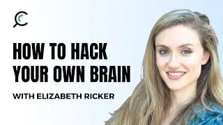How to hack your own brain with Elizabeth Ricker