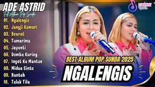 ADE ASTRID - NGALENGIS l FULL ALBUM POP SUNDA TERBARU 2025 ADE ASTRID X GERENGSENG TEAM