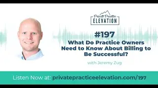197. What Do Practice Owners Need to Know About Billing to Be Successful?