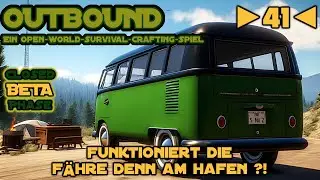 Outbound - Beta - Deutsch - Let&acute;s Play - ►41◄ - Funktioniert die F&Auml;HRE denn am HAFEN ?!