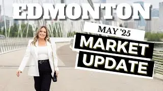 May 2025 Housing Market Update - Greater Edmonton Area