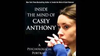 Inside the Mind of Casey Anthony by Keith Ablow, M.D.--Audiobook Excerpt