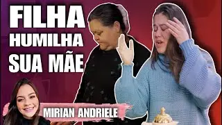 Filha humilha sua mãe