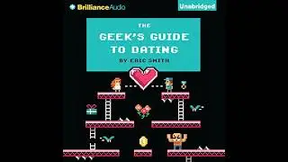 Geek's Guide to Dating by Eric Smith | Full Audiobook