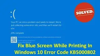 Fix Blue Screen While Printing In Windows 10 Error Code KB5000802