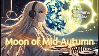 Moon of Mid-Autumn｜秋ソング EDM・夜のドライブにぴったり – 中秋の名月　#EDM,#洋楽,#MusicFestival
