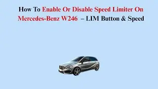 How To Enable Or Disable Speed Limiter On Mercedes-Benz W246 (2011&ndash;2018) &ndash; LIM Button & Speed
