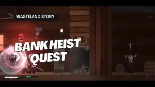 Wasteland Story | Quest | Bank Heist