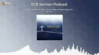 Making Disciples for Global Impact - Week 2: Rooted | Pastor Phil Holcomb