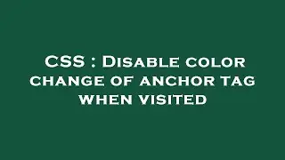 CSS : Disable color change of anchor tag when visited
