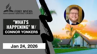 2026 Jan 24 - What's Happeinig at the Fort Myers SDA Church - Pastor Connor Yonkers