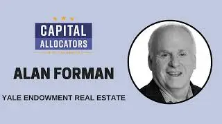 Alan Forman &ndash; Yale Endowment Real Estate (EP.340)