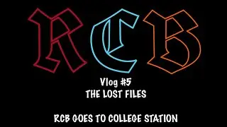 RCB GOES TO COLLEGE STATION (LOST FILES PT:2)