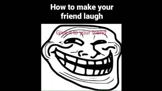 How to make your friend laugh