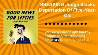 BREAKING Judge Blocks Deportation Of Five-Year-Old | Good News for Lefties | Daily News for...