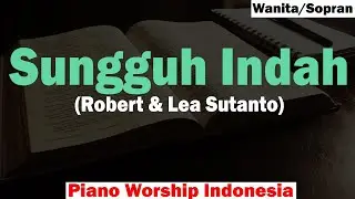 (SOPRAN) SUNGGUH INDAH Karaoke Piano - Robert & Lea Sutanto