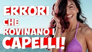 ERRORI CHE ROVINANO I CAPELLI IN ESTATE: 10 trucchetti per averli più belli!