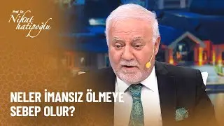 Neler imansız ölmeye sebep olur? - Nihat Hatipoğlu ile Dosta Doğru 472. Bölüm