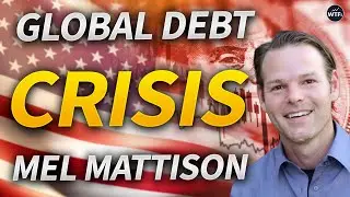 Global Debt Crisis as Deficits Explode with Mel Mattison