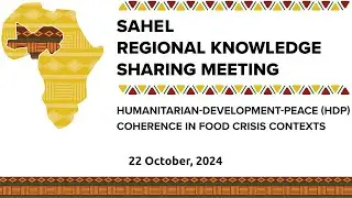 Sahel Regional Knowledge Sharing Meeting: Advancing HDP Coherence in Conflict-Affected Areas