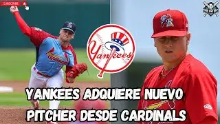 YANKEES TIENE NUEVO LANZADOR EX CARDINALS | SIN  BAJAS EN DRAFT REGLA 5 | NOTICIAS RUMORES YANKEES