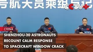 Shenzhou-20 Astronauts Recount Calm Response to Spacecraft Window Crack