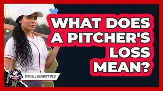 What Does a Pitcher's Loss Mean?