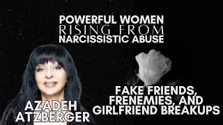 Powerful Women Rising From Narcissistic Abuse: Fake Friends, Frenemies, and Girlfriend Breakups
