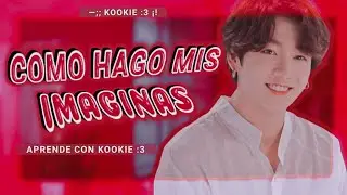 ↹∴ TUTORIAL ↹∴ | 🥨❝Como hago mis Imaginas❞🥨 | Kookie :3