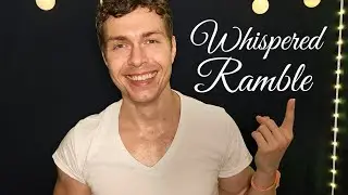 ASMR Whispered Ramble Male