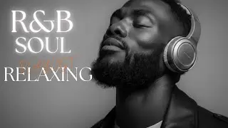 【R&B Soul】Relaxing Chill Playlist – Smooth R&B Soul Vibes - Soulful Vocals & Deep Grooves