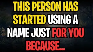 THIS PERSON HAS STARTED USING A NAME JUST FOR YOU BECAUSE...