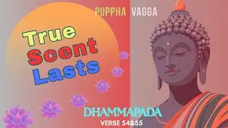 Dhammapada 4th chapter  Puppa Vagga (Verse 54&55)