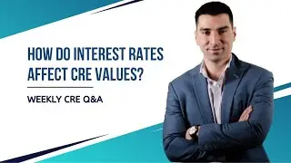 How Do Interest Rates Affect Commercial Real Estate Values?