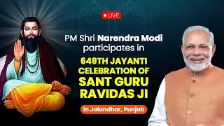 LIVE: PM Modi participates in 649th Jayanti celebration of Sant Guru Ravidas Ji in Jalandhar, Punjab