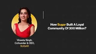 How Sugar Built A Loyal Community Of 300 Million | Vineeta Singh