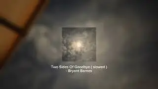 Two Sides Of Goodbye ( slowed ) - Bryant Barnes