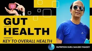 Gut Health | Key To Overall Health | Sanjeev Pandey