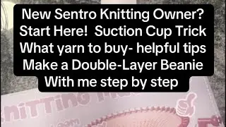 Updated: Sentro 48 needle Knitting Machine - Beginners tips and project 