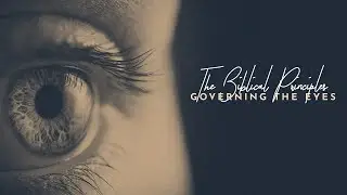 17 | The Big Lie | The Biblical Principles Governing The Eyes