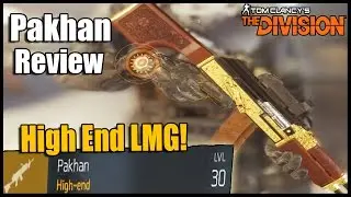 The Division: Pakhan High End LMG Weapon Review!